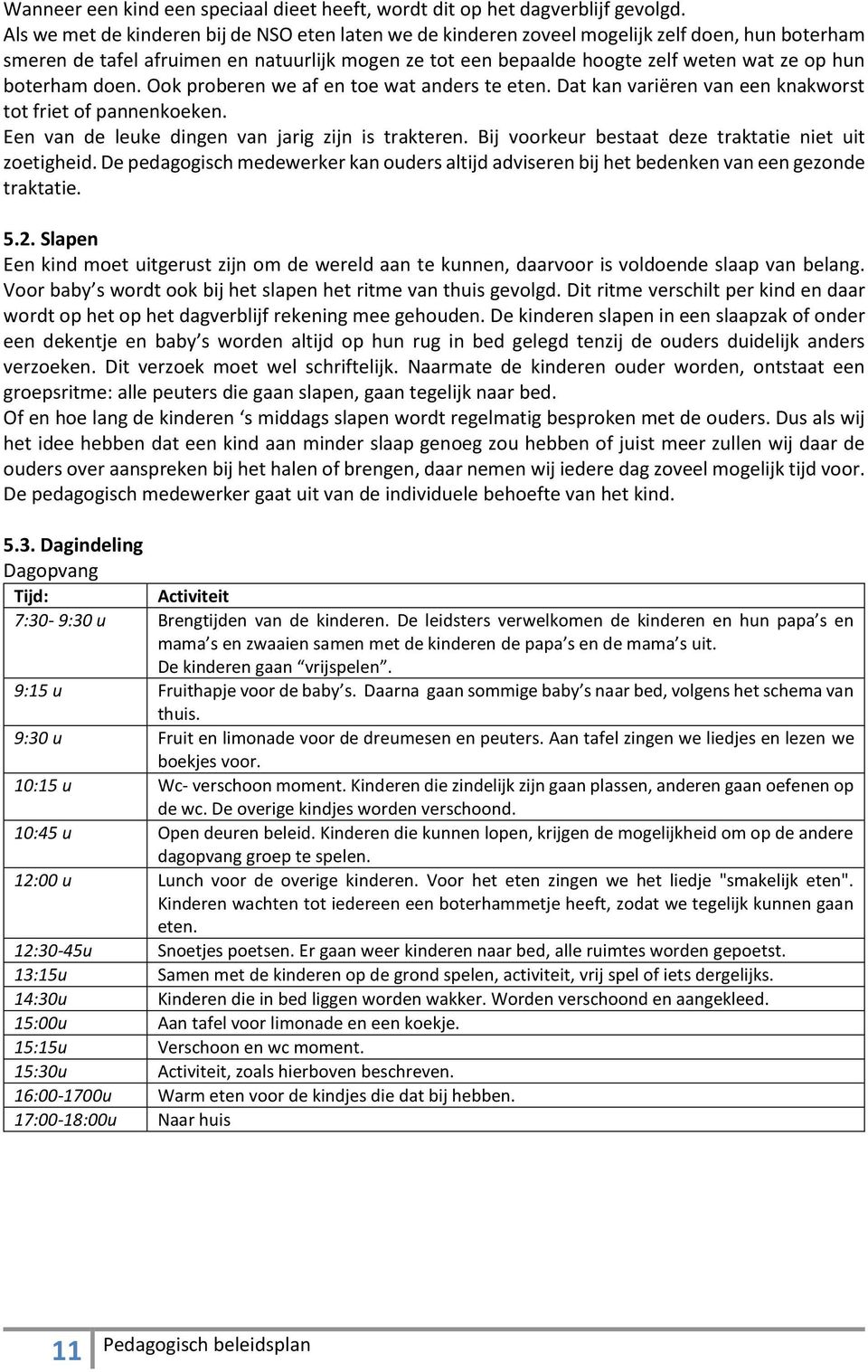 boterham doen. Ook proberen we af en toe wat anders te eten. Dat kan variëren van een knakworst tot friet of pannenkoeken. Een van de leuke dingen van jarig zijn is trakteren.