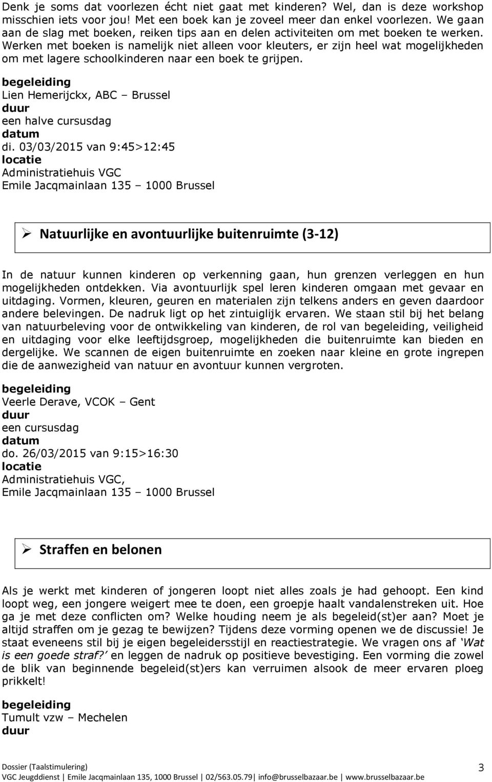 Werken met boeken is namelijk niet alleen voor kleuters, er zijn heel wat mogelijkheden om met lagere schoolkinderen naar een boek te grijpen. Lien Hemerijckx, ABC Brussel di.