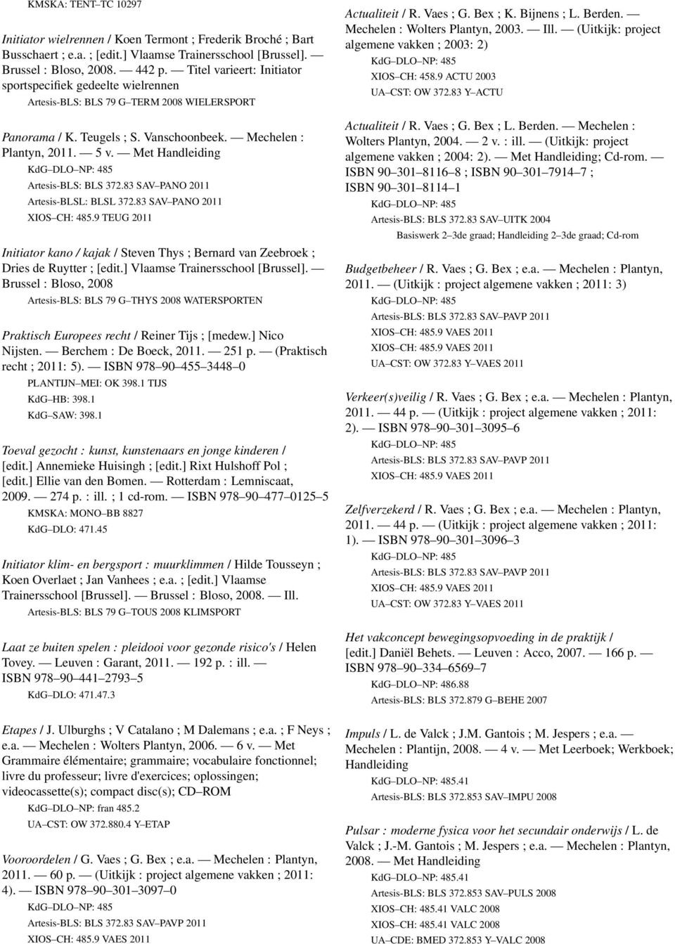 Met Handleiding Artesis-BLS: BLS 372.83 SAV PANO 2011 Artesis-BLSL: BLSL 372.83 SAV PANO 2011 XIOS CH: 485.