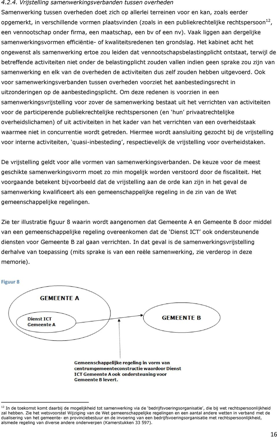 Vaak liggen aan dergelijke samenwerkingsvormen efficiëntie- of kwaliteitsredenen ten grondslag.