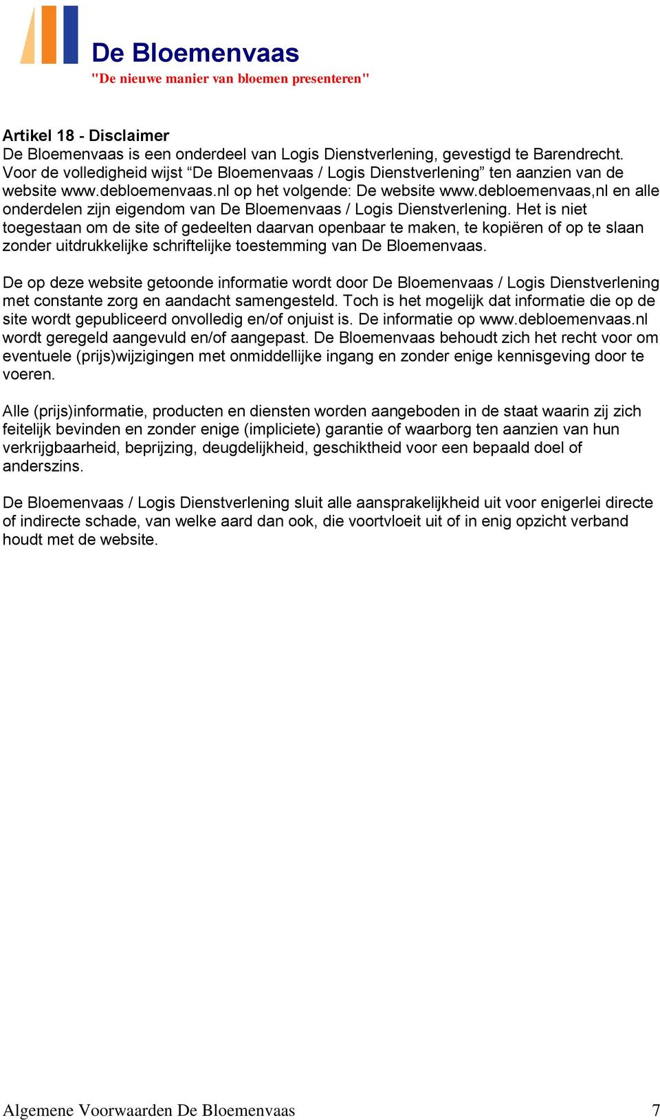 debloemenvaas,nl en alle onderdelen zijn eigendom van De Bloemenvaas / Logis Dienstverlening.