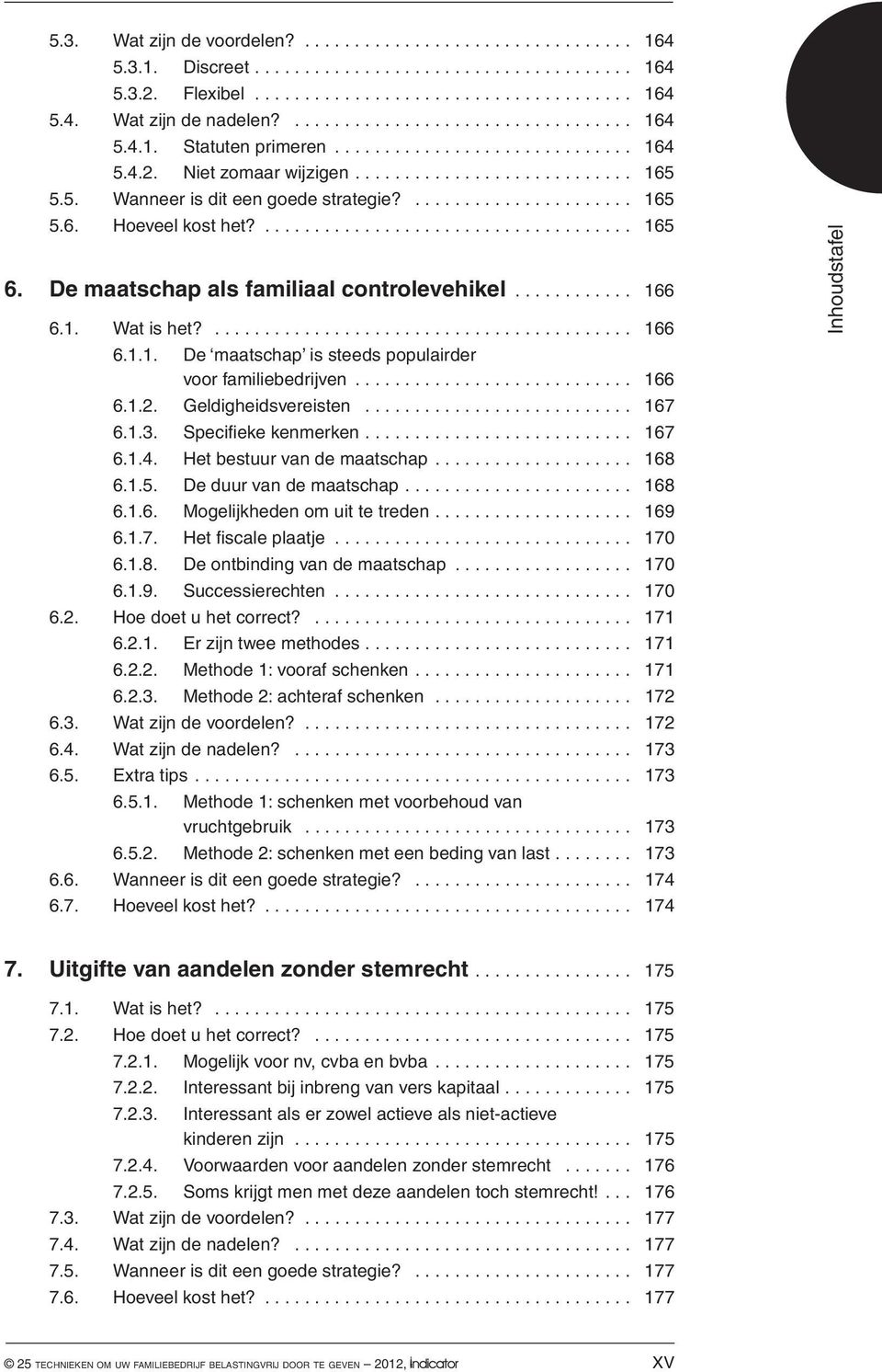 .......................................... 166 6.1.1. De maatschap is steeds populairder voor familiebedrijven... 166 6.1.2. Geldigheidsvereisten........................... 167 6.1.3.