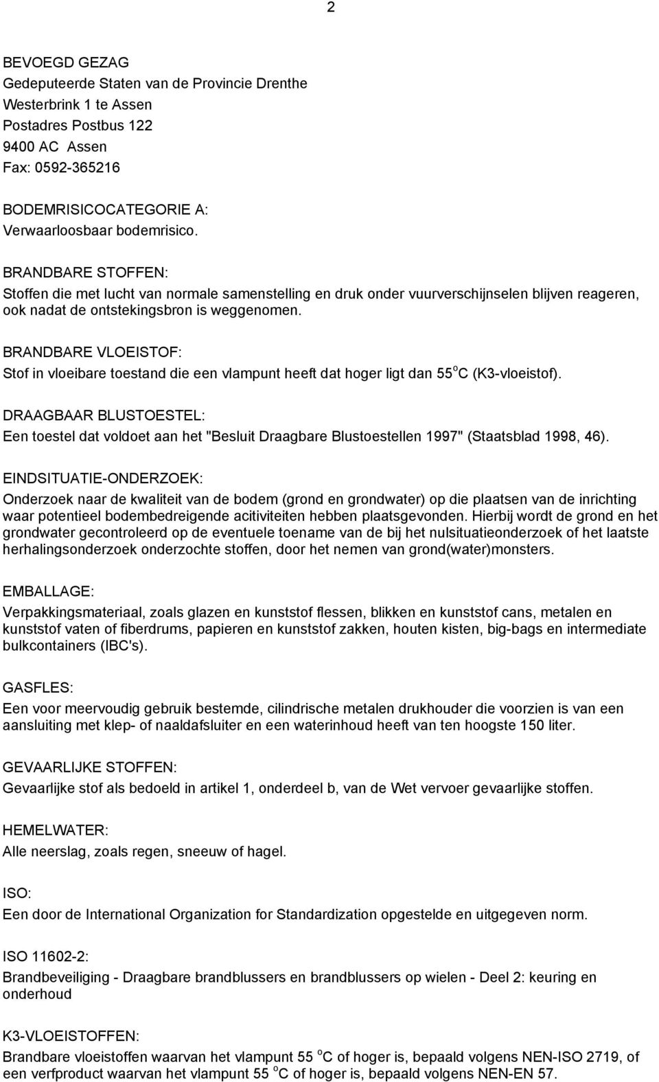 BRANDBARE VLOEISTOF: Stof in vloeibare toestand die een vlampunt heeft dat hoger ligt dan 55 o C (K3-vloeistof).