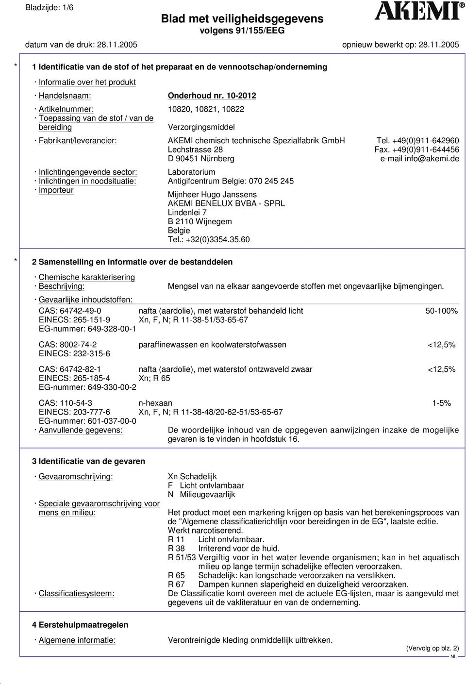 de Inlichtingengevende sector: Laboratorium Inlichtingen in noodsituatie: Antigifcentrum Belgie: 070 245 245 Importeur Mijnheer Hugo Janssens AKEMI BENELUX BVBA - SPRL Lindenlei 7 B 2110 Wijnegem