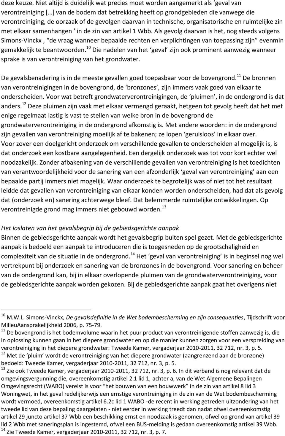 gevolgen daarvan in technische, organisatorische en ruimtelijke zin met elkaar samenhangen in de zin van artikel 1 Wbb.