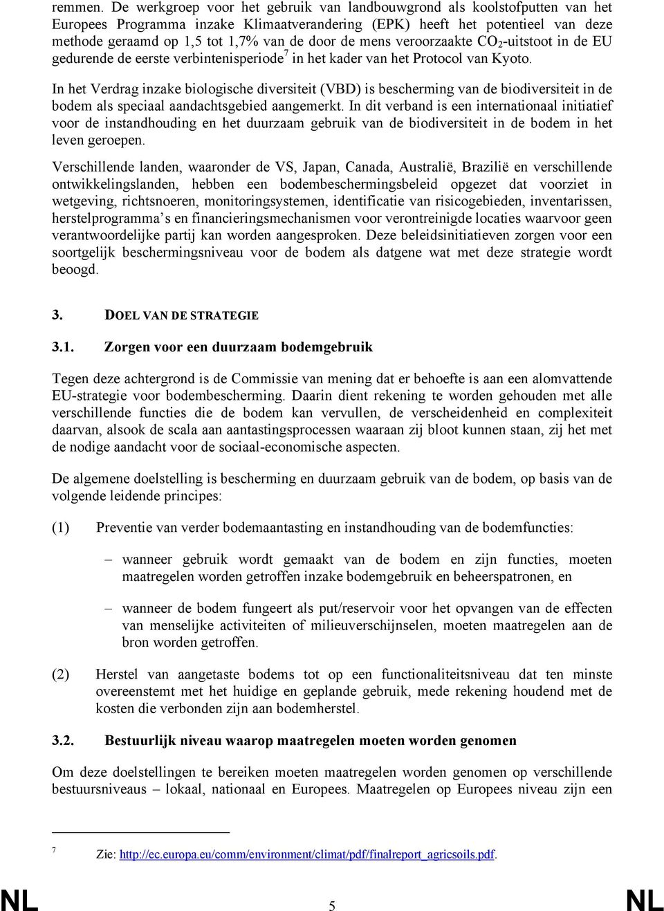 de mens veroorzaakte CO 2 -uitstoot in de EU gedurende de eerste verbintenisperiode 7 in het kader van het Protocol van Kyoto.