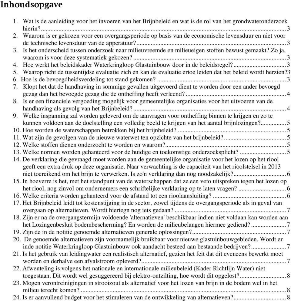 Is het onderscheid tussen onderzoek naar milieuvreemde en milieueigen stoffen bewust gemaakt? Zo ja, waarom is voor deze systematiek gekozen?... 3 4.