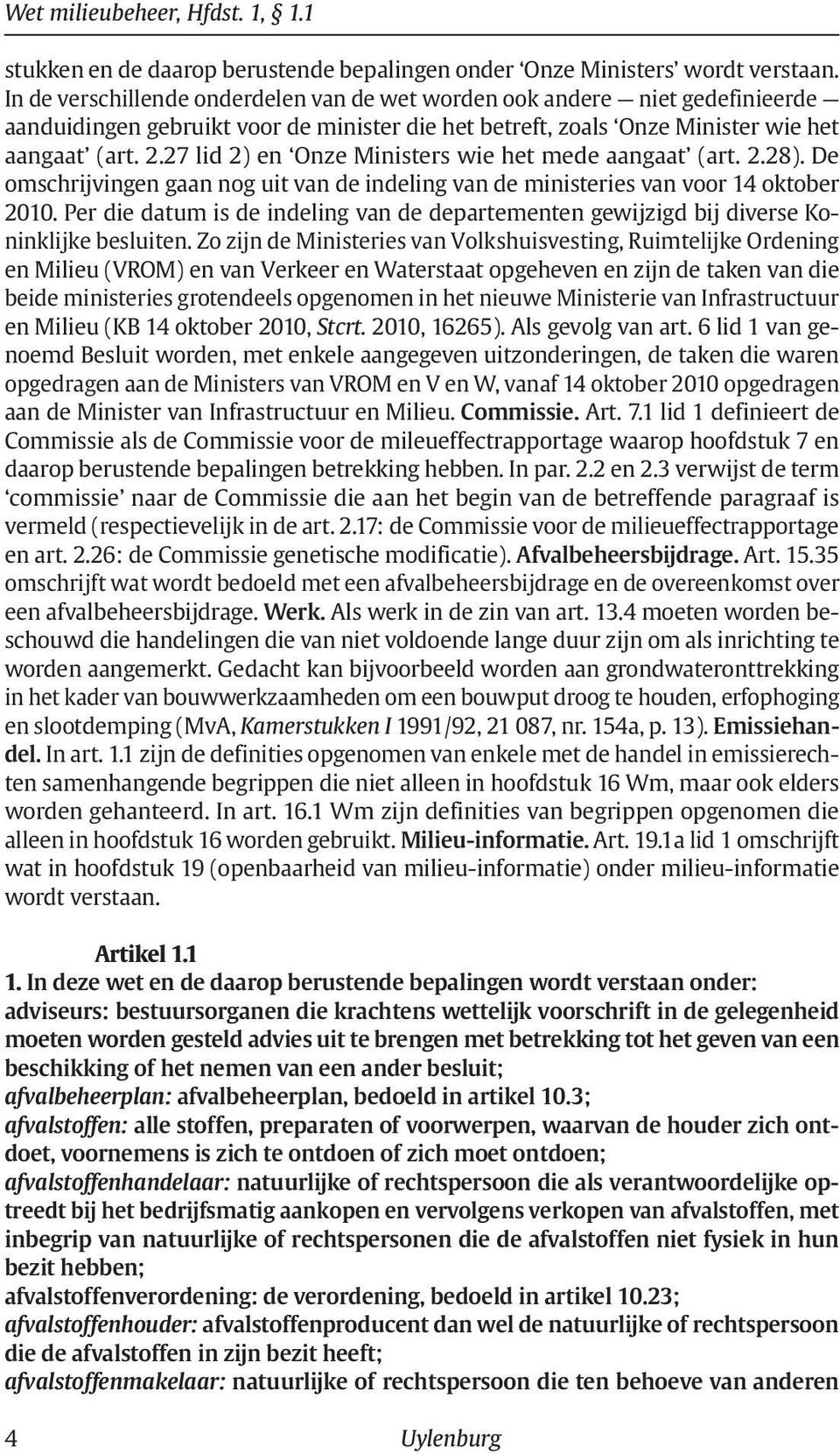 27 lid 2) en Onze Ministers wie het mede aangaat (art. 2.28). De omschrijvingen gaan nog uit van de indeling van de ministeries van voor 14 oktober 2010.