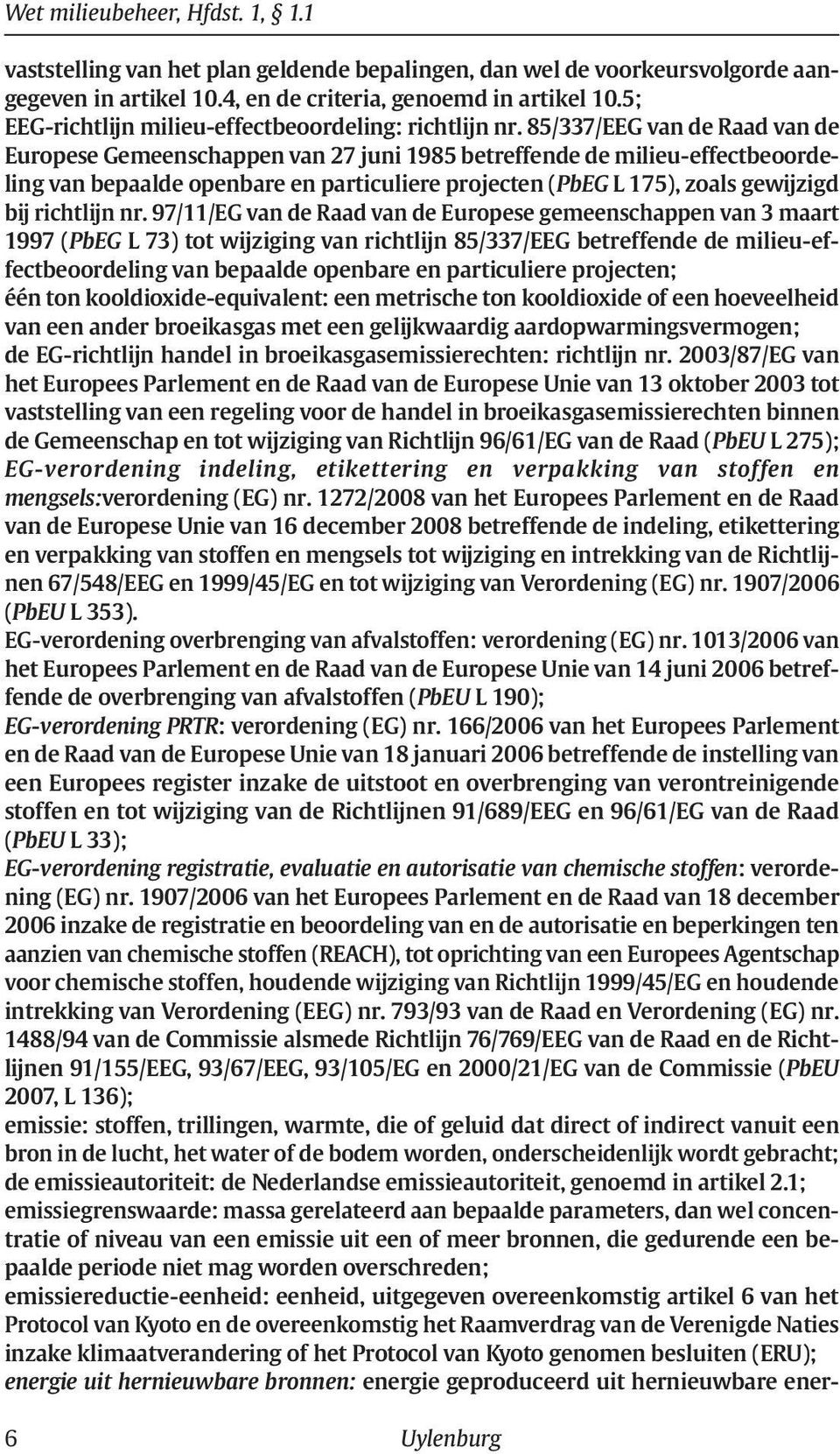 85/337/EEG van de Raad van de Europese Gemeenschappen van 27 juni 1985 betreffende de milieu-effectbeoordeling van bepaalde openbare en particuliere projecten (PbEG L 175), zoals gewijzigd bij
