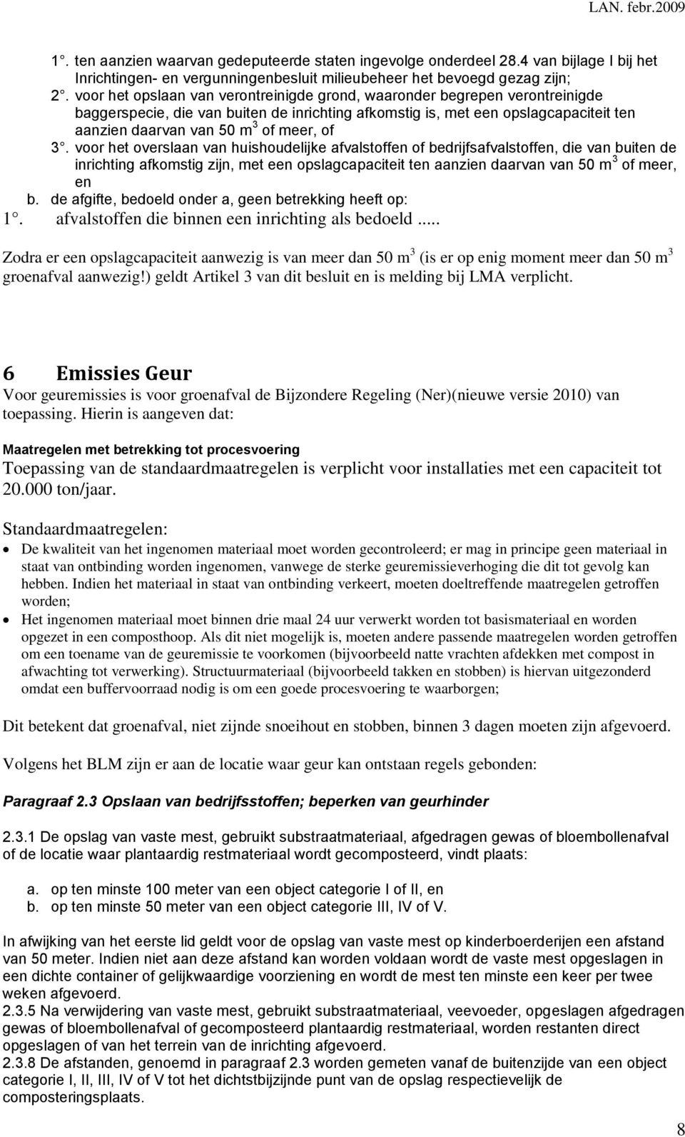 of 3. voor het overslaan van huishoudelijke afvalstoffen of bedrijfsafvalstoffen, die van buiten de inrichting afkomstig zijn, met een opslagcapaciteit ten aanzien daarvan van 50 m 3 of meer, en b.