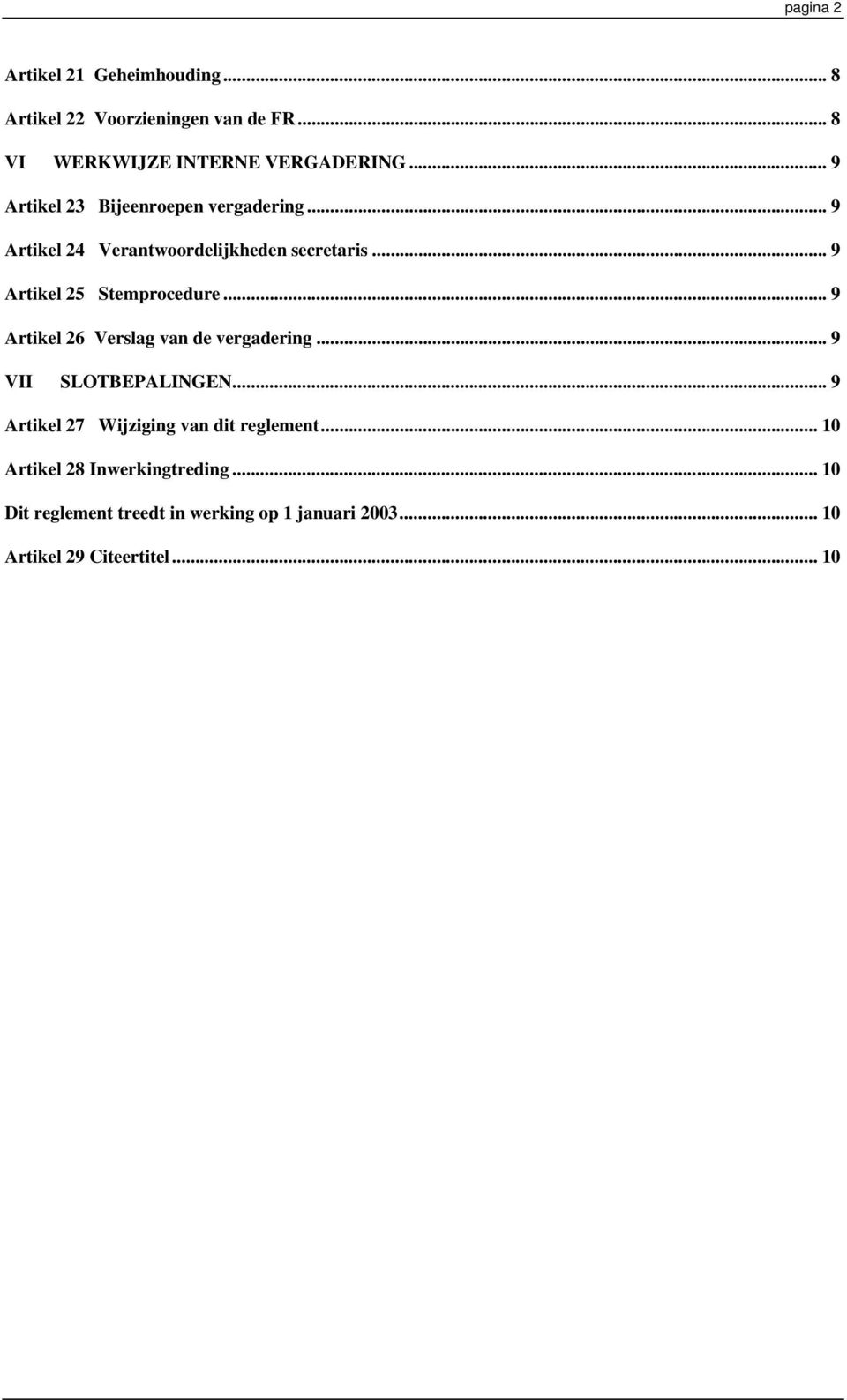 .. 9 Artikel 25 Stemprocedure... 9 Artikel 26 Verslag van de vergadering... 9 VII SLOTBEPALINGEN.