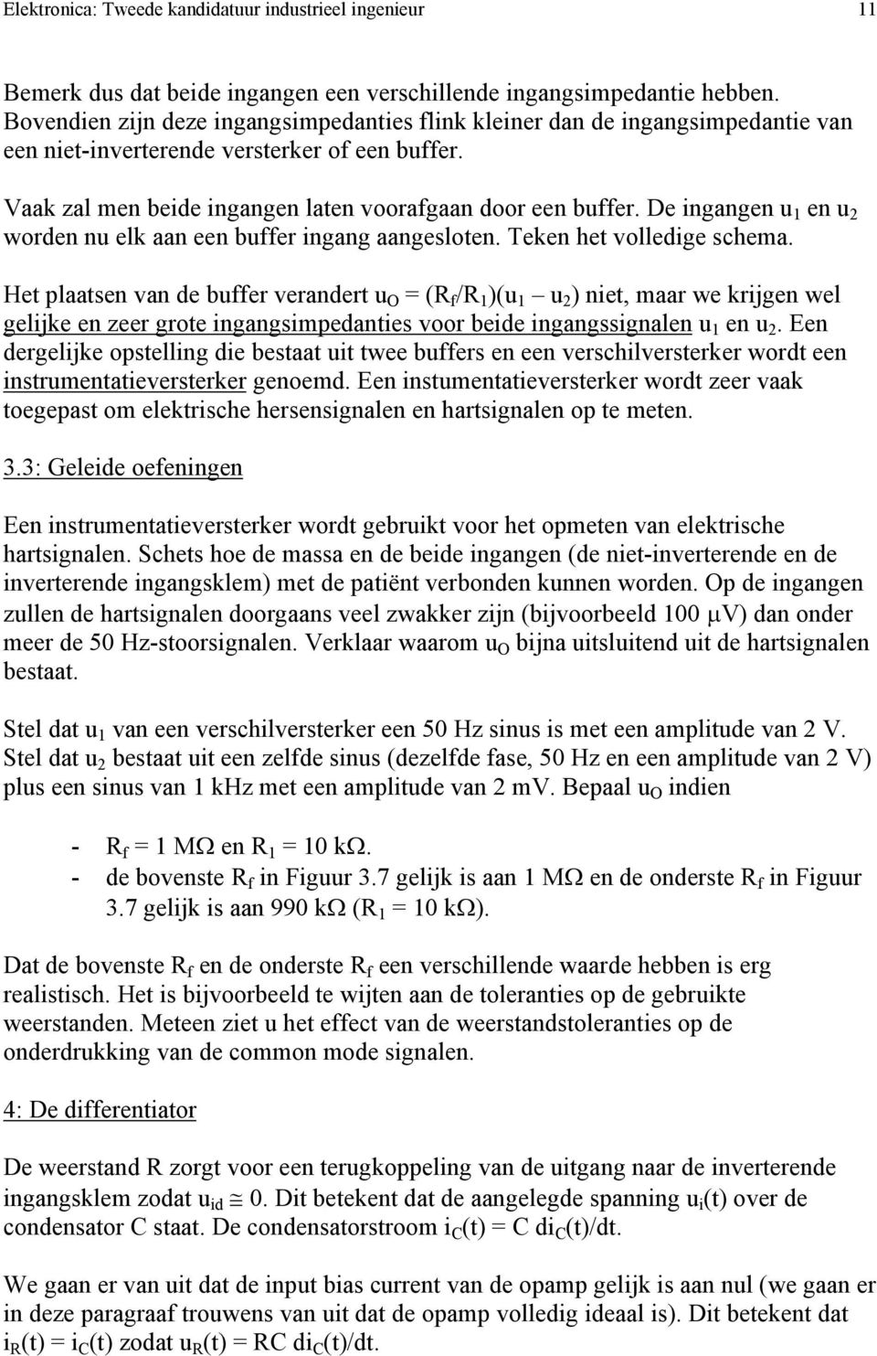 De ingangen u 1 en u 2 worden nu elk aan een buffer ingang aangesloten. Teken het volledige schema.