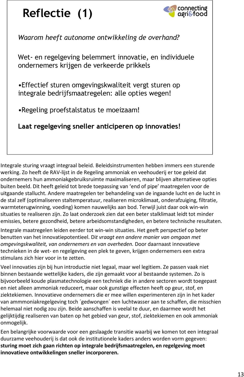 Regeling proefstalstatus te moeizaam! Laat regelgeving sneller anticiperen op innovaties! Integrale sturing vraagt integraal beleid. Beleidsinstrumenten hebben immers een sturende werking.