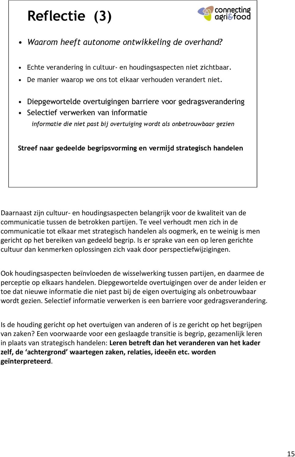 begripsvorming en vermijd strategisch handelen Daarnaast zijn cultuur-en houdingsaspecten belangrijk voor de kwaliteit van de communicatie tussen de betrokken partijen.