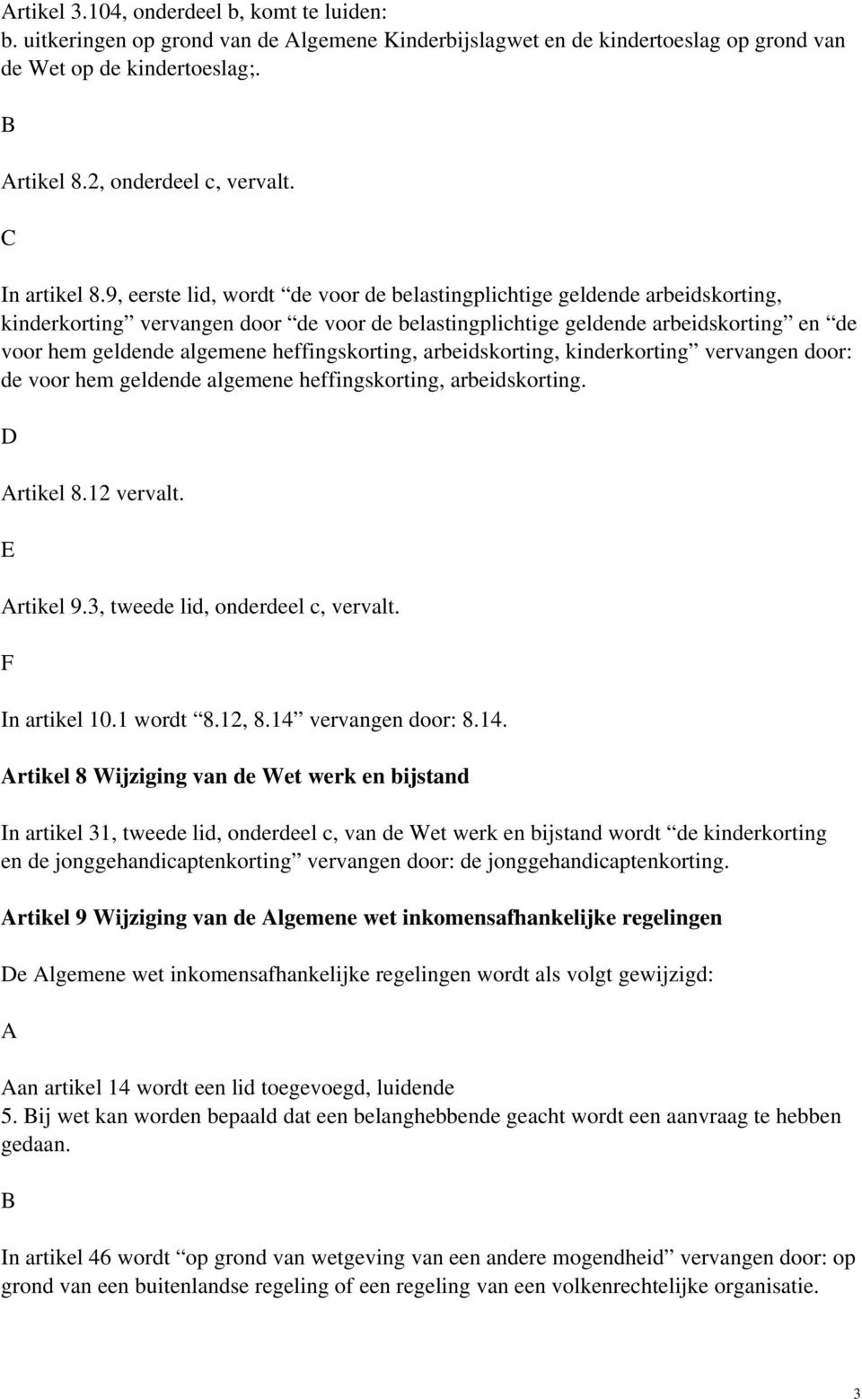 9, eerste lid, wordt de voor de belastingplichtige geldende arbeidskorting, kinderkorting vervangen door de voor de belastingplichtige geldende arbeidskorting en de voor hem geldende algemene