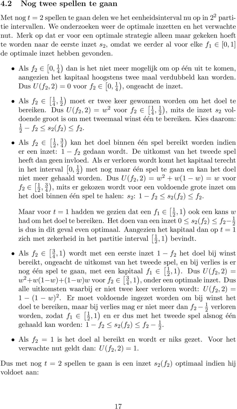 Als f 2 [ 0, 1 4) dan is he nie mee mogelijk om op één ui e komen, aangezien he kapiaal hoogsens wee maal vedubbeld kan woden. Dus U(f 2, 2) = 0 voo f 2 [ 0, 1 4), ongeach de inze.