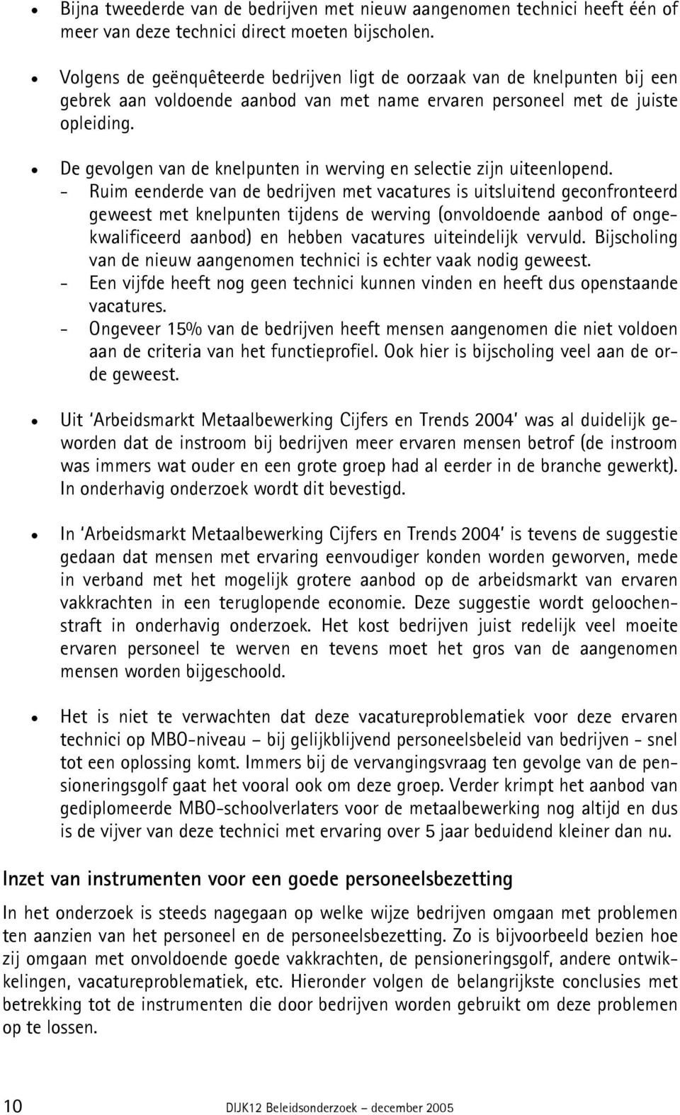 De gevolgen van de knelpunten in werving en selectie zijn uiteenlopend.