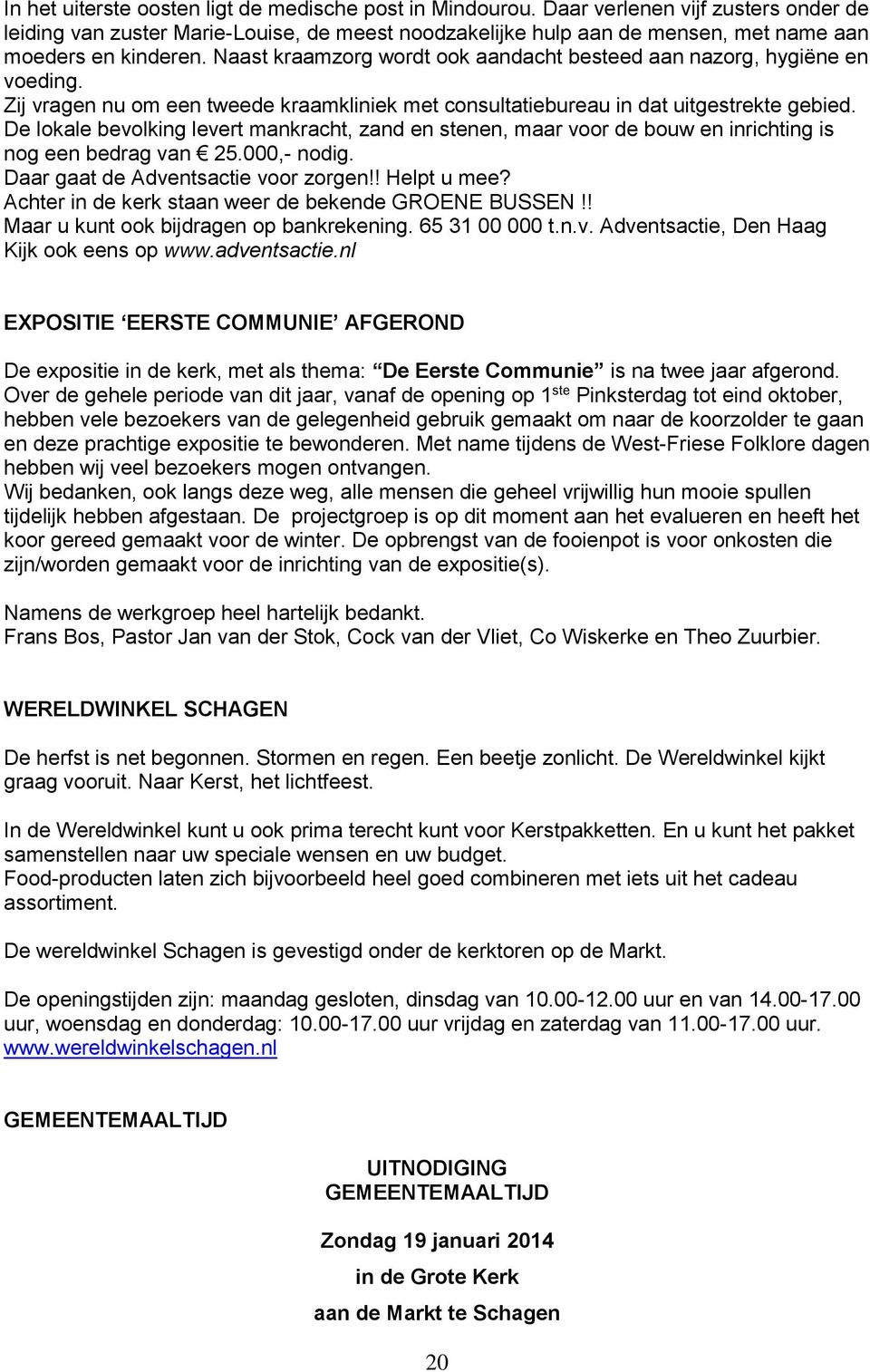 Naast kraamzorg wordt ook aandacht besteed aan nazorg, hygiëne en voeding. Zij vragen nu om een tweede kraamkliniek met consultatiebureau in dat uitgestrekte gebied.