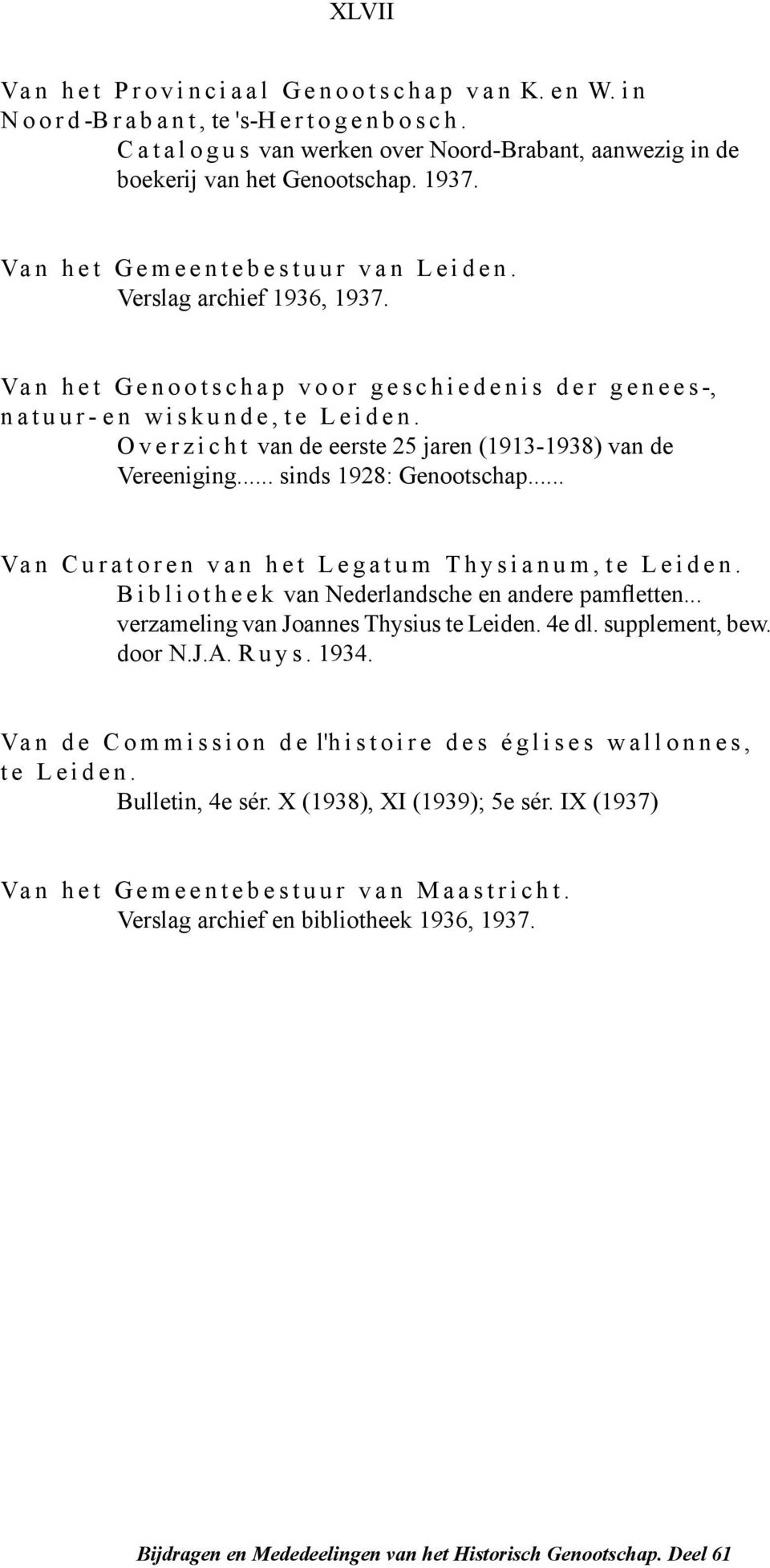 Overzicht van de eerste 25 jaren (1913-1938) van de Vereeniging... sinds 1928: Genootschap... Van Curatoren van het Legatum Thysianum, te Leiden. Bibliotheek van Nederlandsche en andere pamfletten.