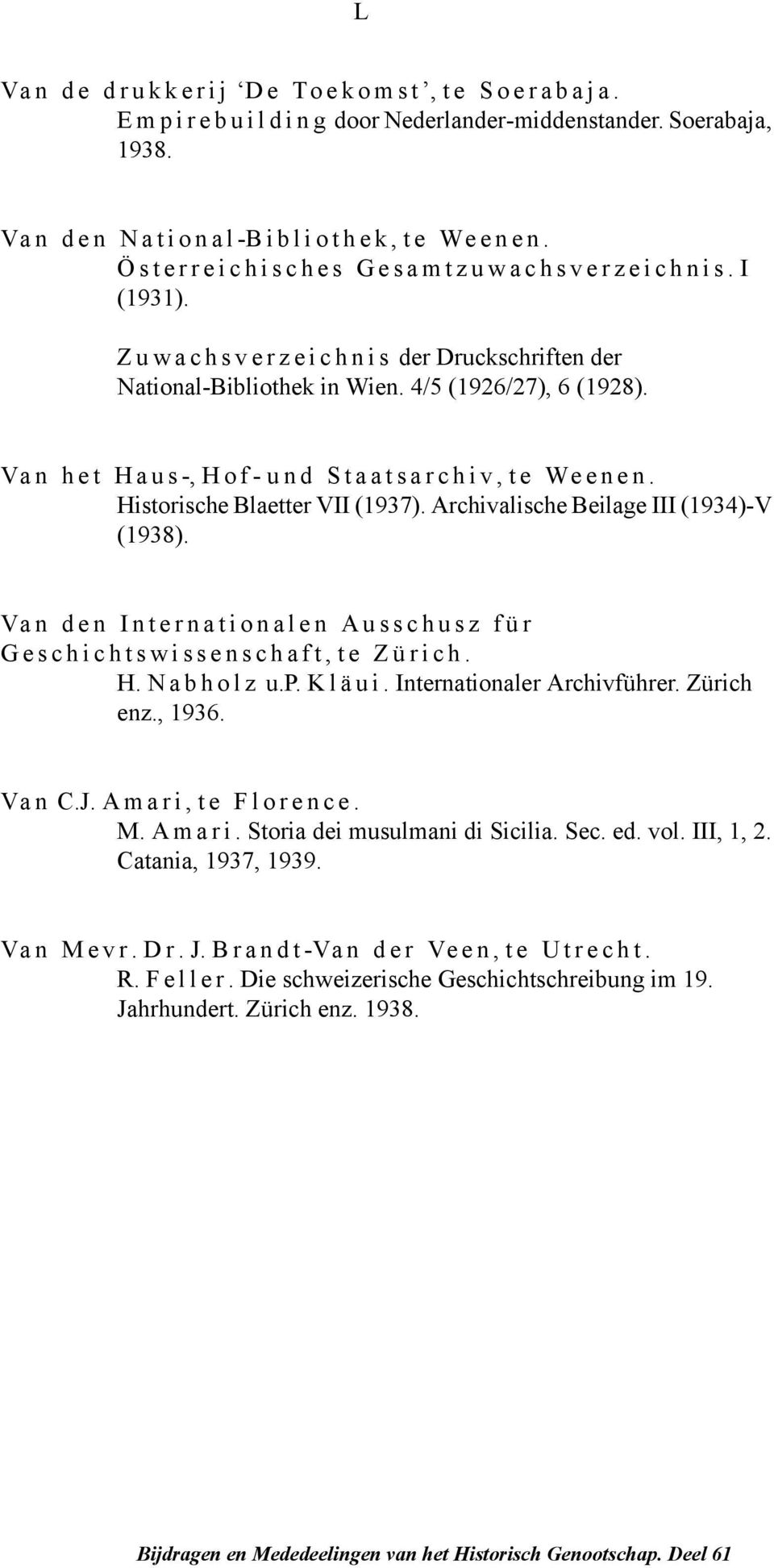 Archivalische Beilage III (1934)-V (1938). Van den Internationalen Ausschusz für Geschichtswissenschaft, te Zürich. H. Nabholz u.p. Kläui. Internationaler Archivführer. Zürich enz., 1936. Van C.J.