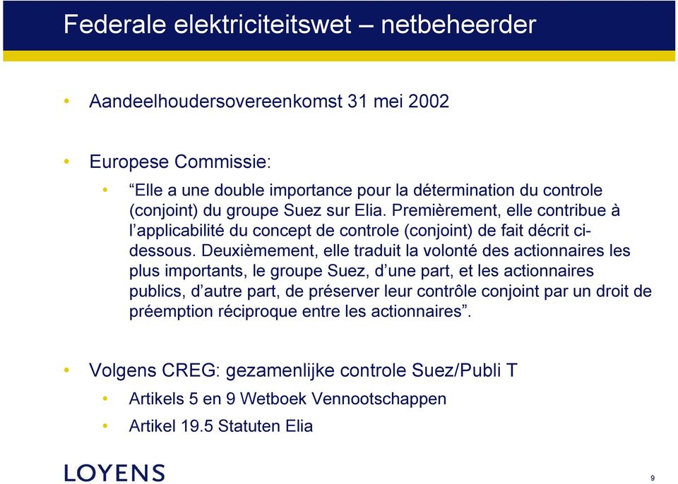 Deuxièmement, elle traduit la volonté des actionnaires les plus importants, le groupe Suez, d une part, et les actionnaires publics, d autre part, de préserver leur