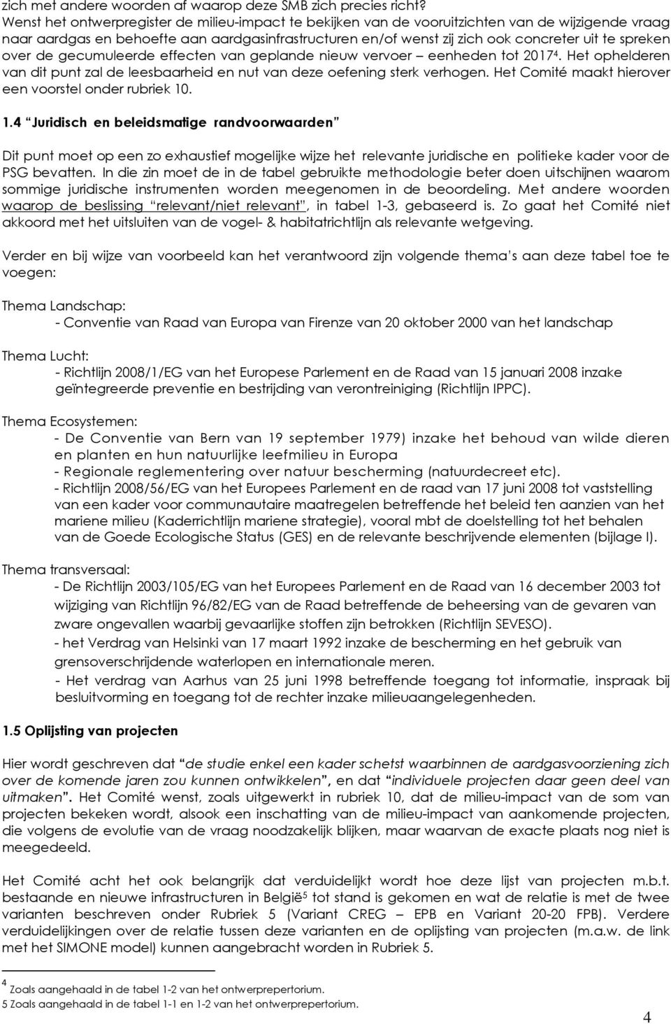 spreken over de gecumuleerde effecten van geplande nieuw vervoer eenheden tot 2017 4. Het ophelderen van dit punt zal de leesbaarheid en nut van deze oefening sterk verhogen.