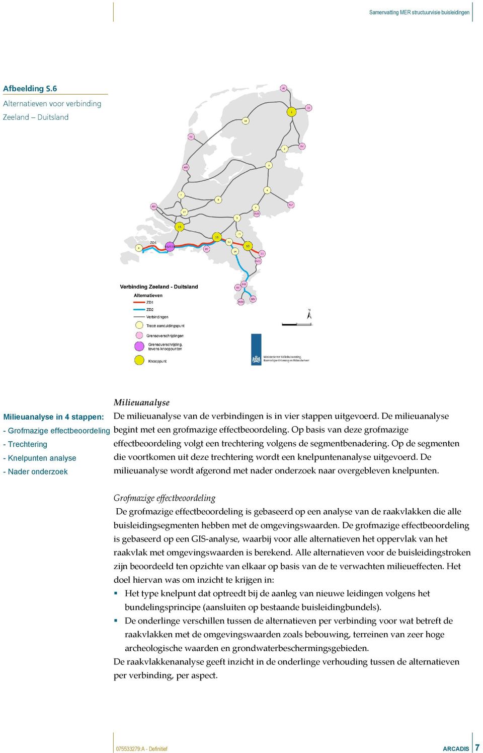 Op basis van deze grofmazige - Trechtering effectbeoordeling volgt een trechtering volgens de segmentbenadering.