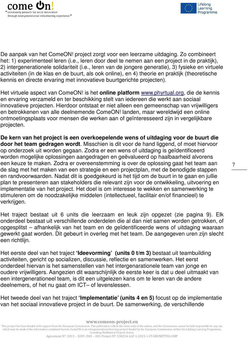 buurtgerichte projecten). Het virtuele aspect van ComeON! is het online platform www.phyrtual.