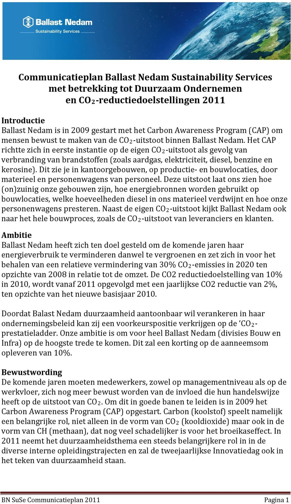 Het CAP richtte zich in eerste instantie op de eigen CO2-uitstoot als gevolg van verbranding van brandstoffen (zoals aardgas, elektriciteit, diesel, benzine en kerosine).