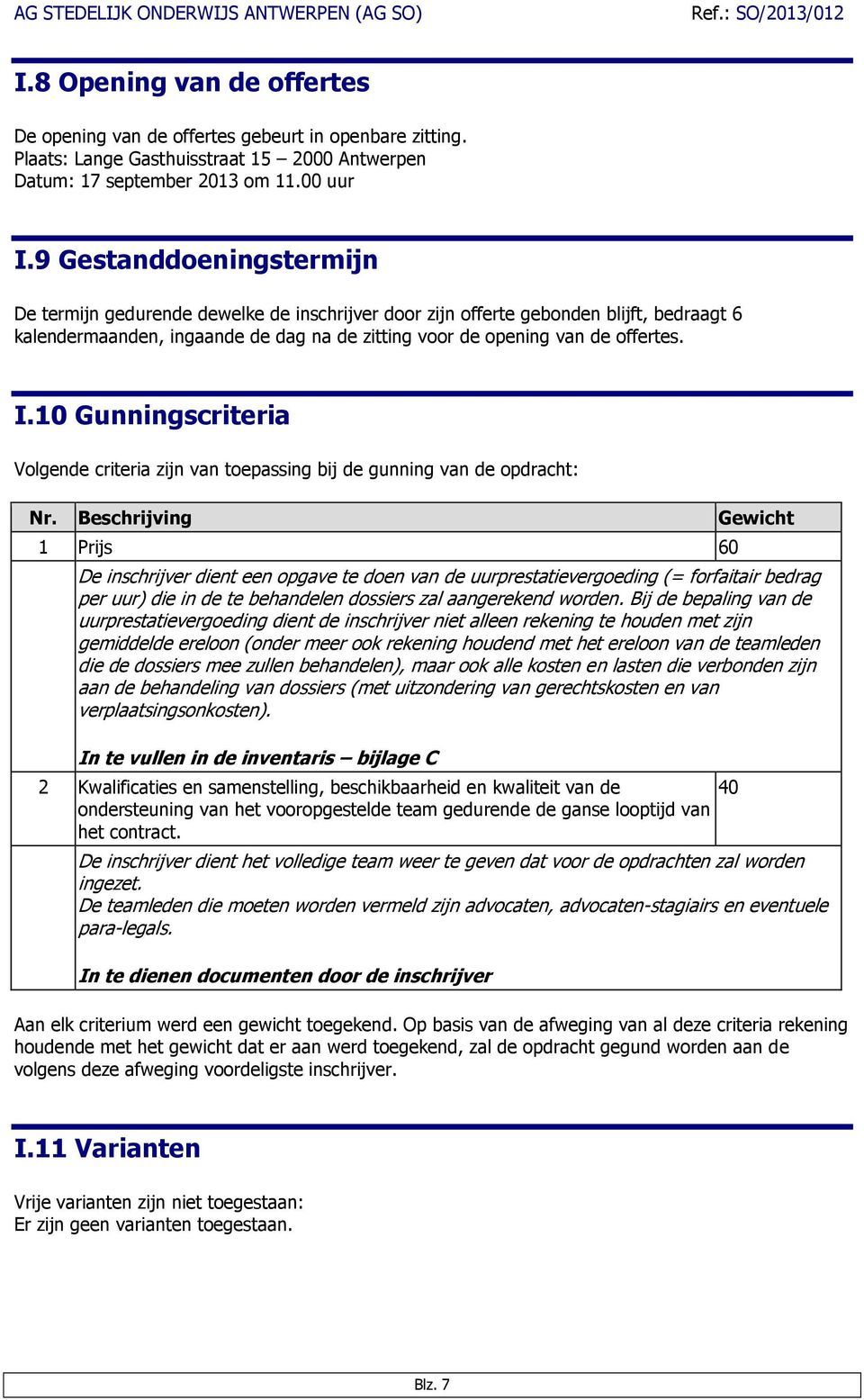 10 Gunningscriteria Volgende criteria zijn van toepassing bij de gunning van de opdracht: Nr.