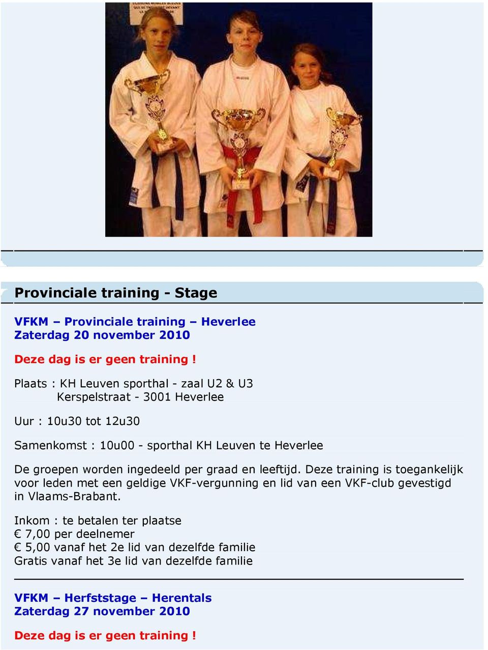 ingedeeld per graad en leeftijd. Deze training is toegankelijk voor leden met een geldige VKF-vergunning en lid van een VKF-club gevestigd in Vlaams-Brabant.