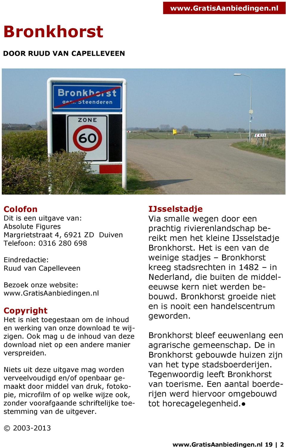 Niets uit deze uitgave mag worden verveelvoudigd en/of openbaar gemaakt door middel van druk, fotokopie, microfilm of op welke wijze ook, zonder voorafgaande schriftelijke toestemming van de uitgever.