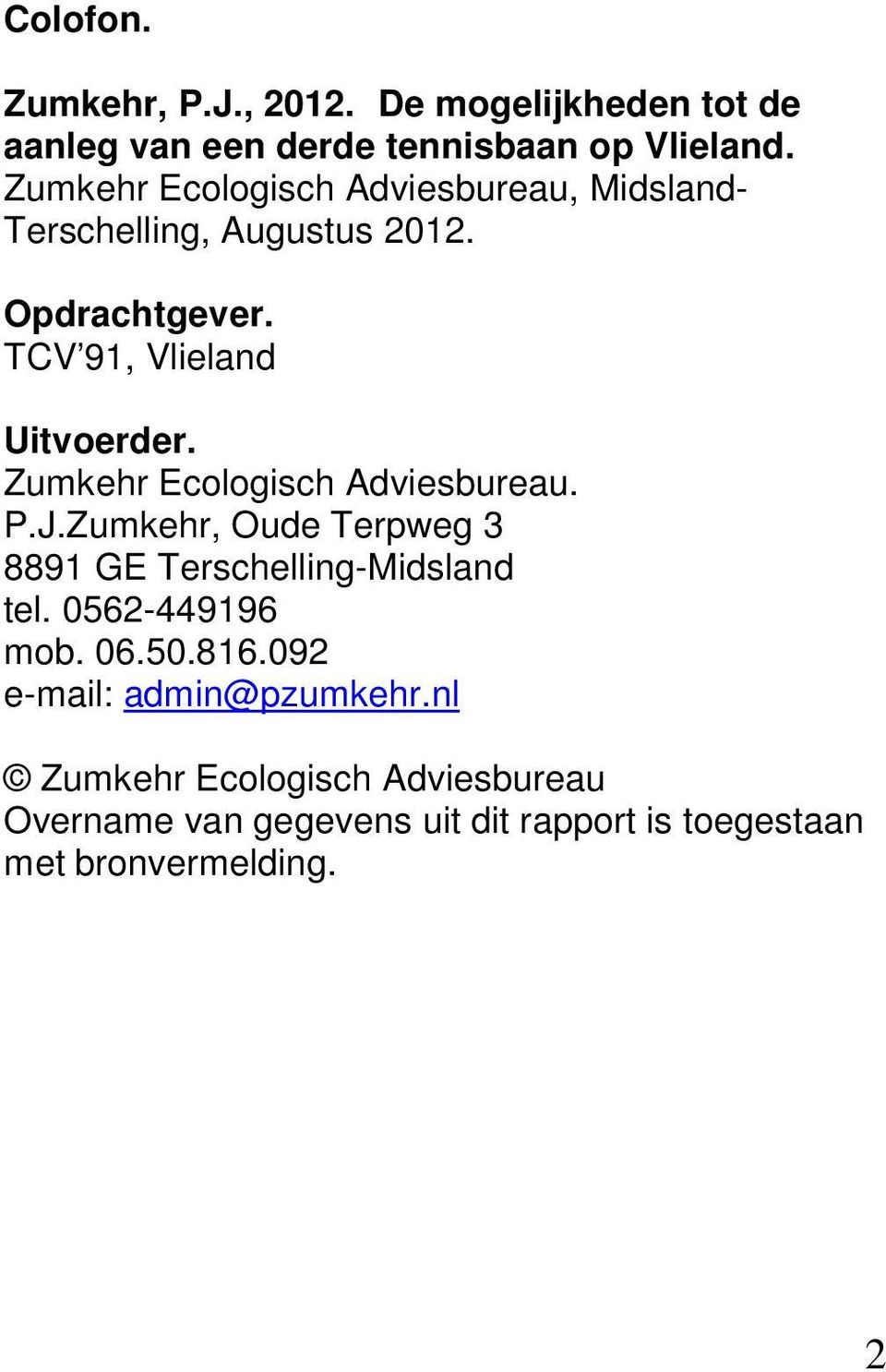 Zumkehr Ecologisch Adviesbureau. P.J.Zumkehr, Oude Terpweg 3 8891 GE Terschelling-Midsland tel. 0562-449196 mob. 06.50.