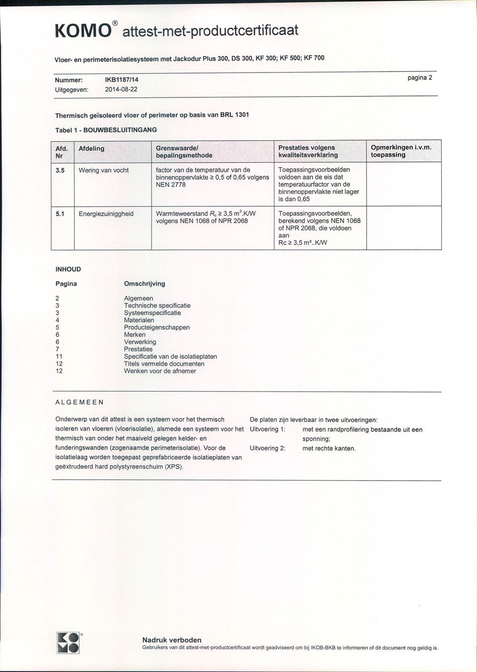 lager is dan 0,65 5.1 Energiezuiniggheid Warmteweerstand Re ~ 3,5 m 2.