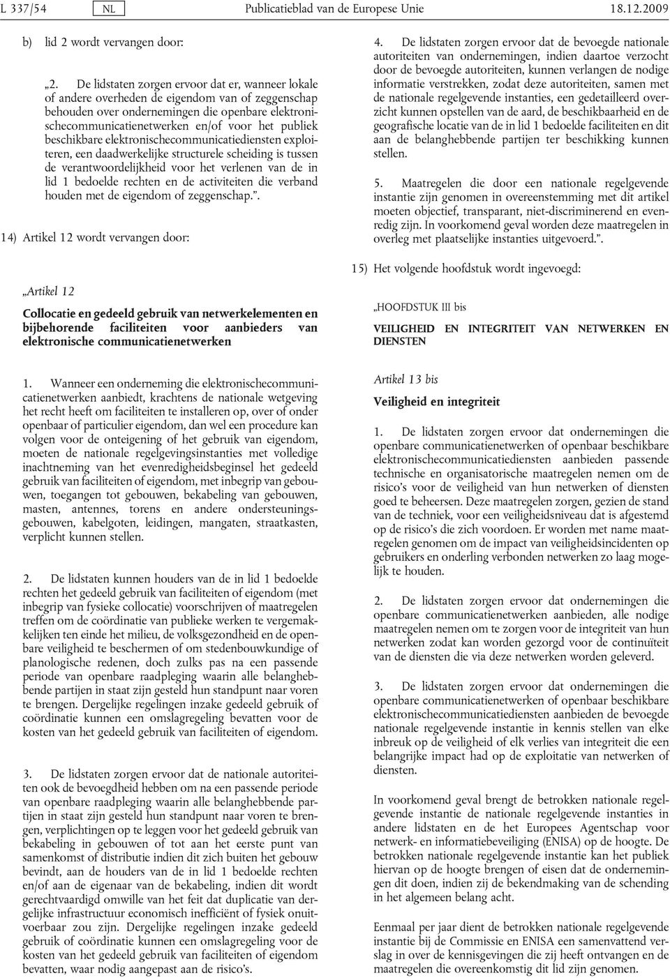 beschikbare elektronischecommunicatiediensten exploiteren, een daadwerkelijke structurele scheiding is tussen de verantwoordelijkheid voor het verlenen van de in lid 1 bedoelde rechten en de