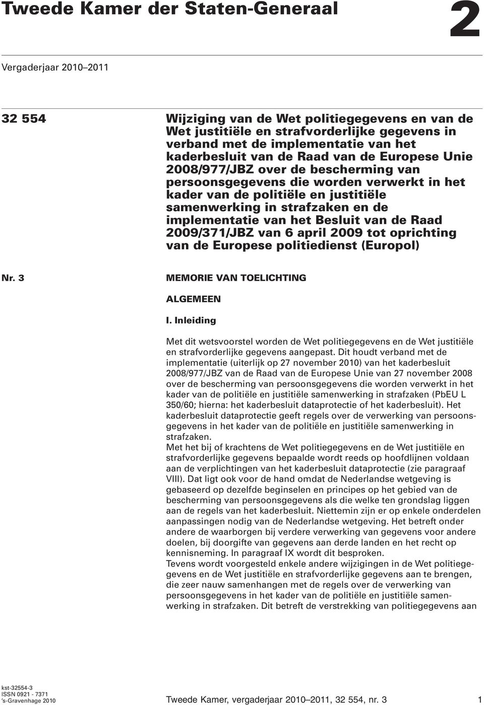 implementatie van het Besluit van de Raad 2009/371/JBZ van 6 april 2009 tot oprichting van de Europese politiedienst (Europol) Nr. 3 MEMORIE VAN TOELICHTING ALGEMEEN I.