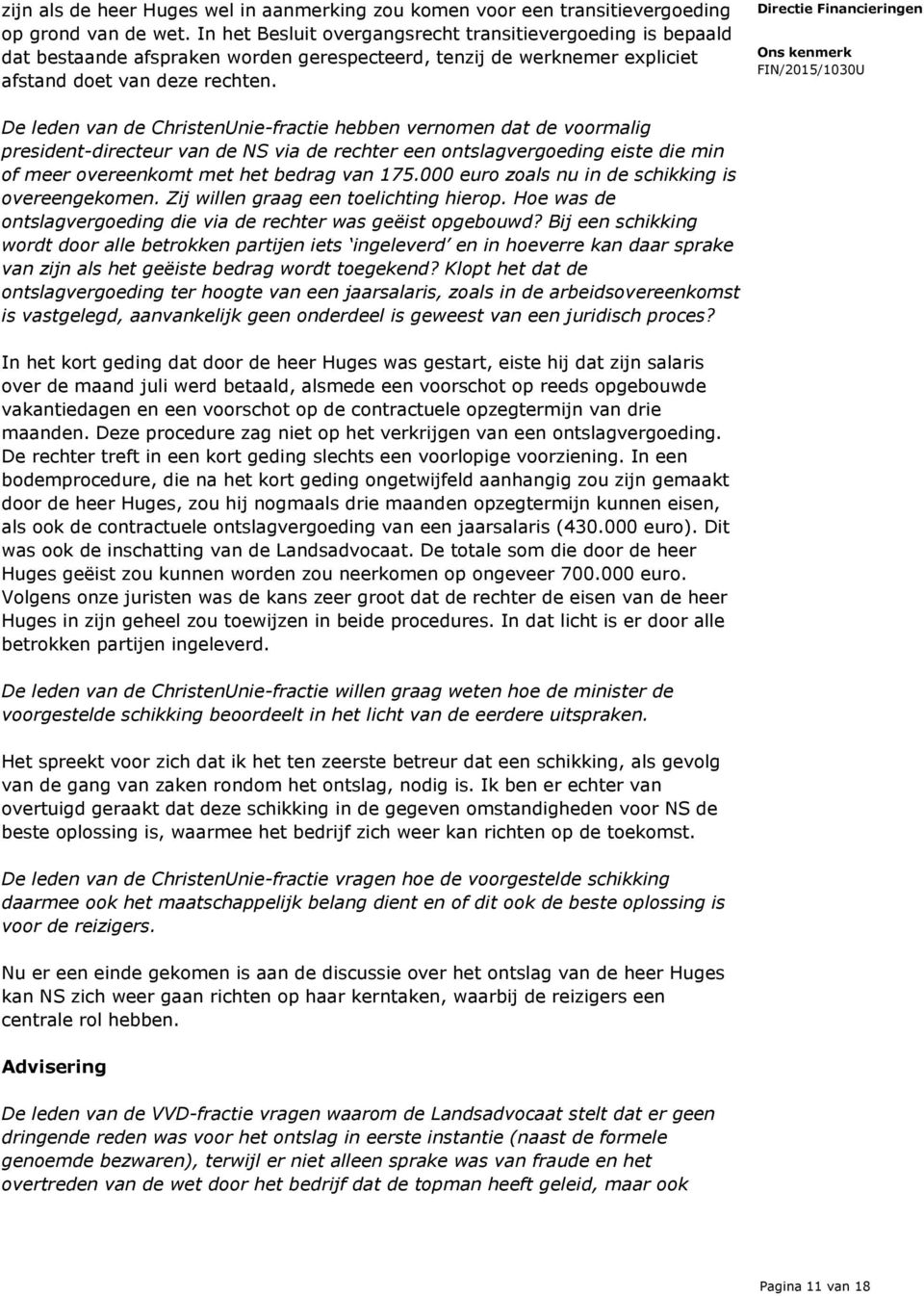 De leden van de ChristenUnie-fractie hebben vernomen dat de voormalig president-directeur van de NS via de rechter een ontslagvergoeding eiste die min of meer overeenkomt met het bedrag van 175.