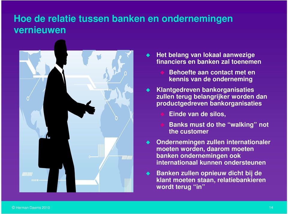 bankorganisaties Einde van de silos, Banks must do the walking not the customer Ondernemingen zullen internationaler moeten worden, daarom
