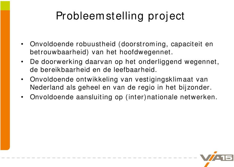 De doorwerking daarvan op het onderliggend wegennet, de bereikbaarheid en de leefbaarheid.