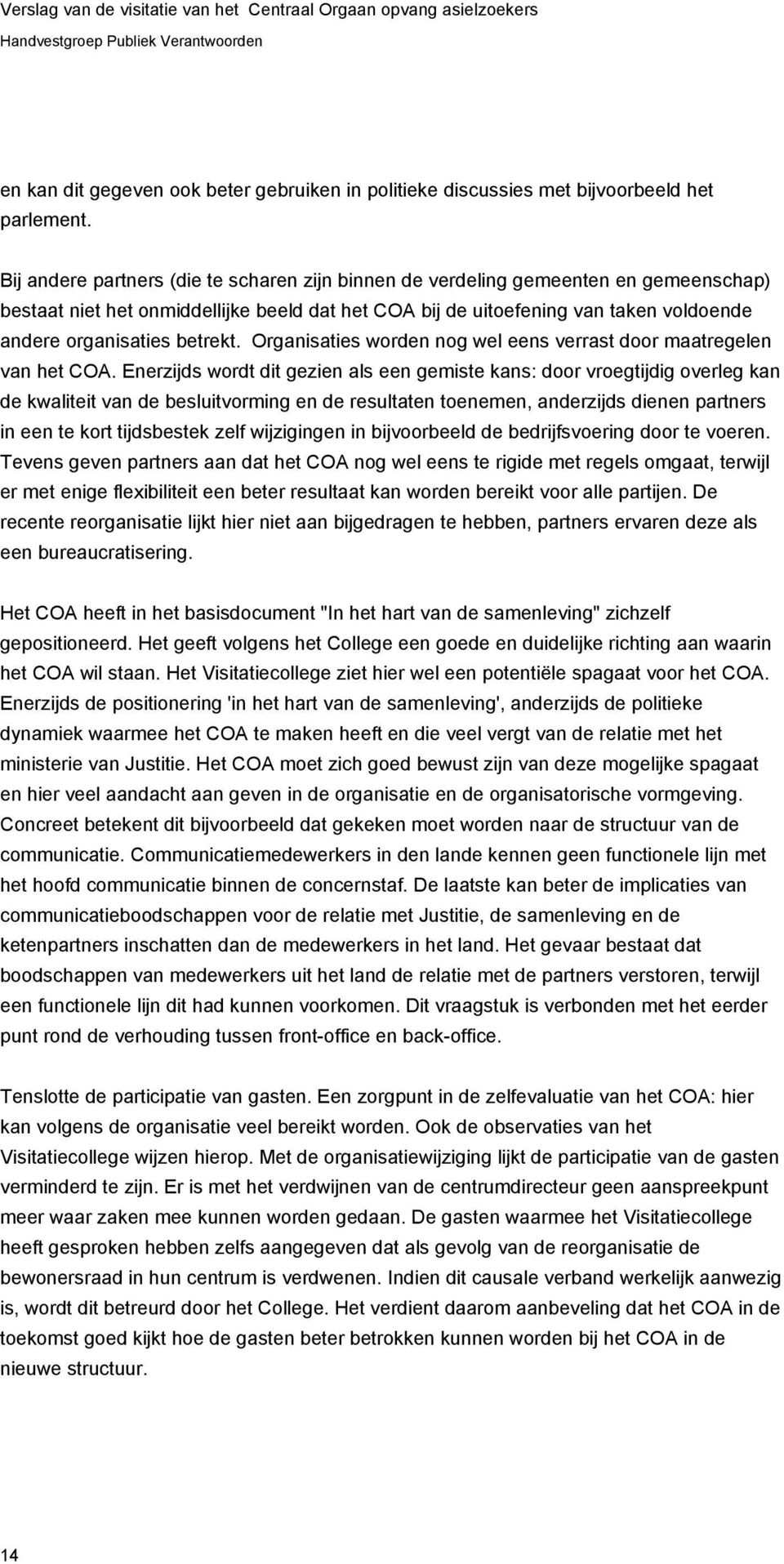 betrekt. Organisaties worden nog wel eens verrast door maatregelen van het COA.