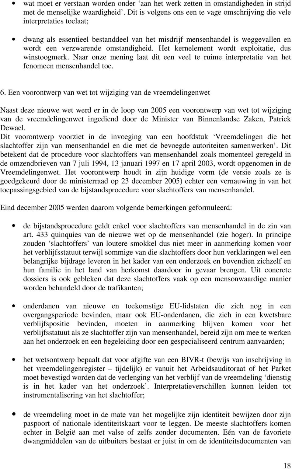 Het kernelement wordt exploitatie, dus winstoogmerk. Naar onze mening laat dit een veel te ruime interpretatie van het fenomeen mensenhandel toe. 6.