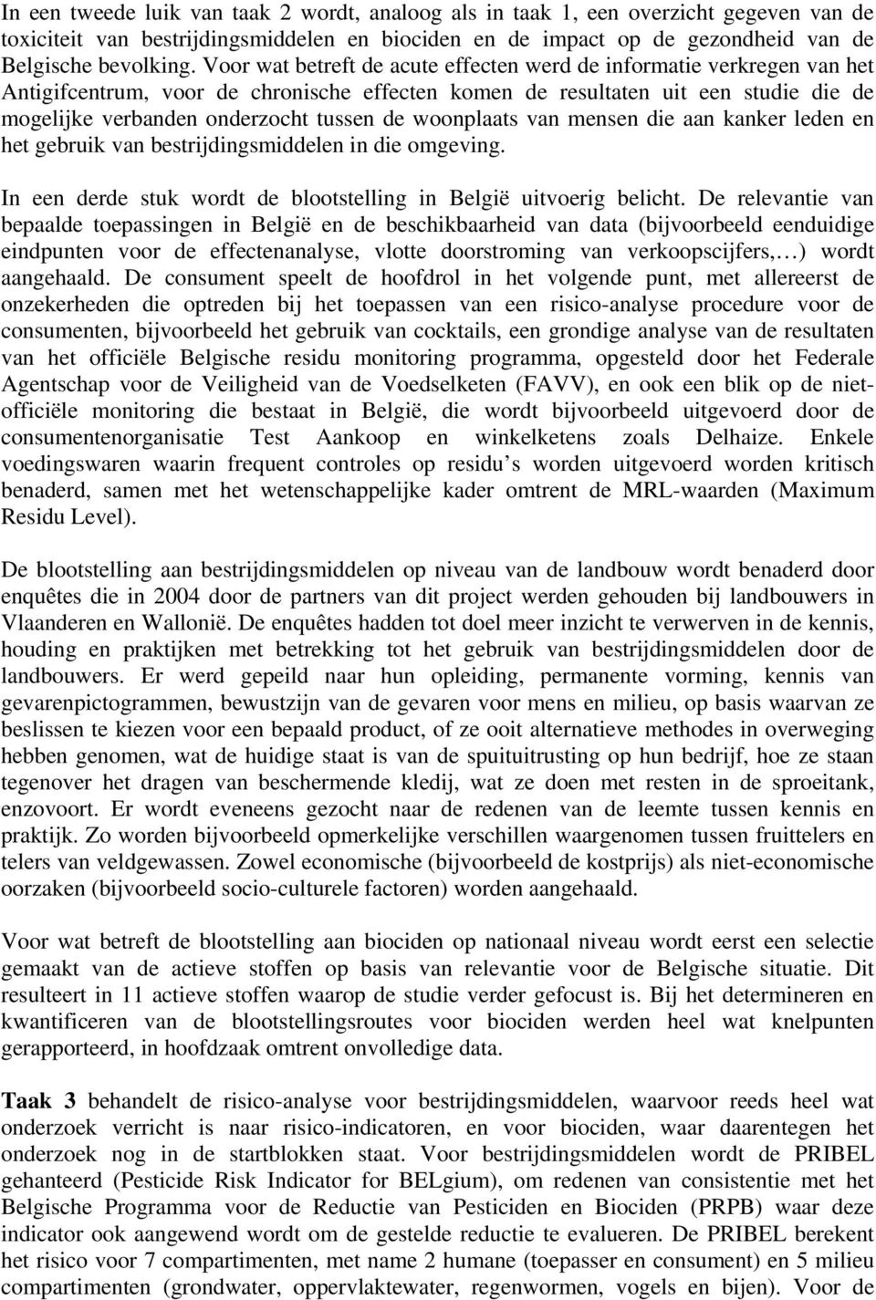 woonplaats van mensen die aan kanker leden en het gebruik van bestrijdingsmiddelen in die omgeving. In een derde stuk wordt de blootstelling in België uitvoerig belicht.