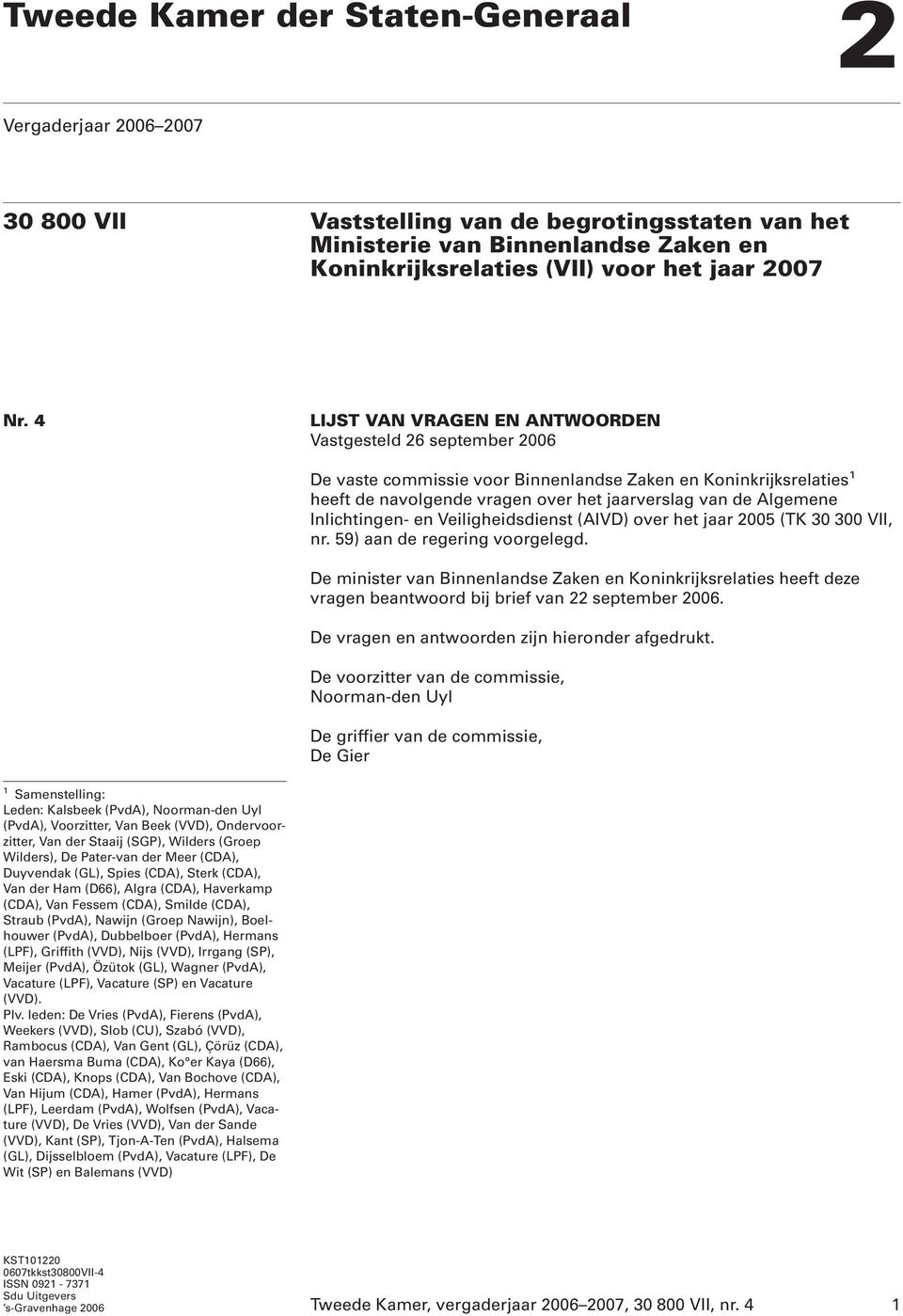 Inlichtingen- en Veiligheidsdienst (AIVD) over het jaar 2005 (TK 30 300 VII, nr. 59) aan de regering voorgelegd.