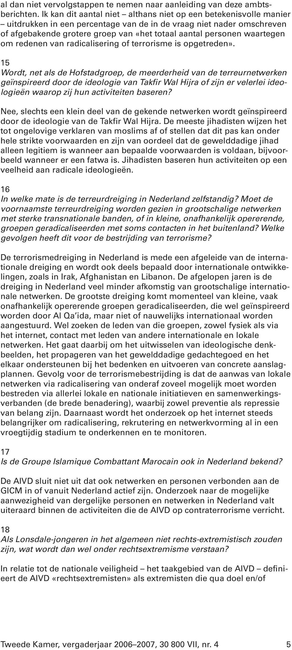 waartegen om redenen van radicalisering of terrorisme is opgetreden».