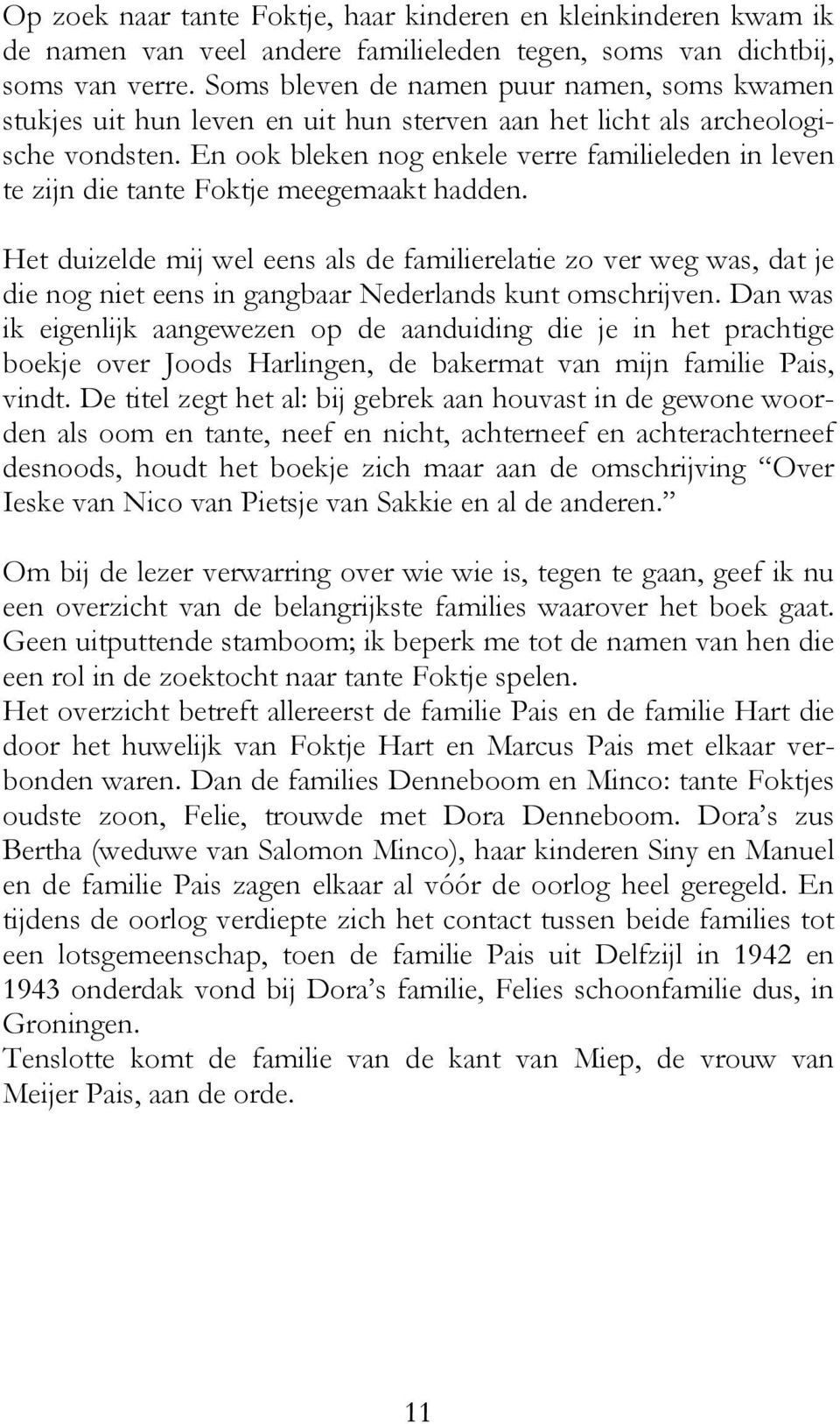 En ook bleken nog enkele verre familieleden in leven te zijn die tante Foktje meegemaakt hadden.