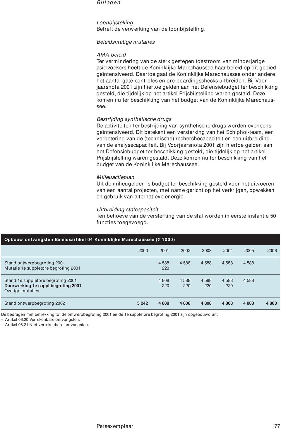 Daartoe gaat de Koninklijke Marechaussee onder andere het aantal gate-controles en pre-boardingschecks uitbreiden.