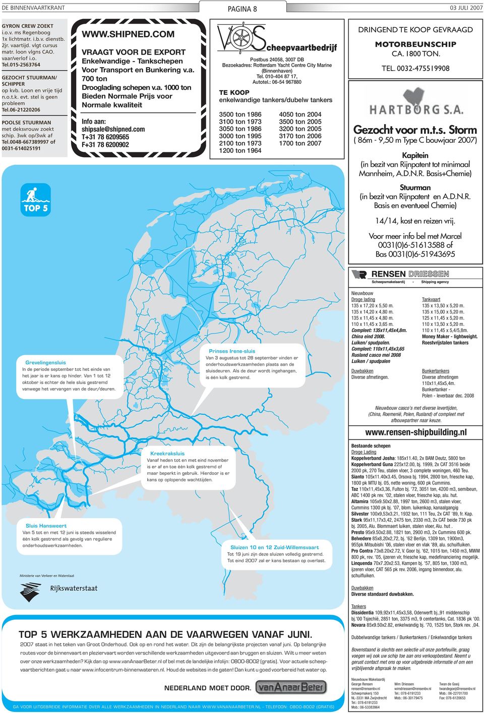 0048-667389997 of 0031-614025191 WWW.SHIPNED.COM VRAAGT VOOR DE EXPORT Enkelwandige - Tankschepen Voor Transport en Bunkering v.a. 700 ton Drooglading schepen v.a. 1000 ton Bieden Normale Prijs voor Normale kwaliteit Info aan: shipsale@shipned.