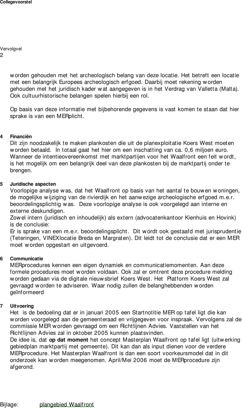 Op basis van deze informatie met bijbehorende gegevens is vast komen te staan dat hier sprake is van een MERplicht.