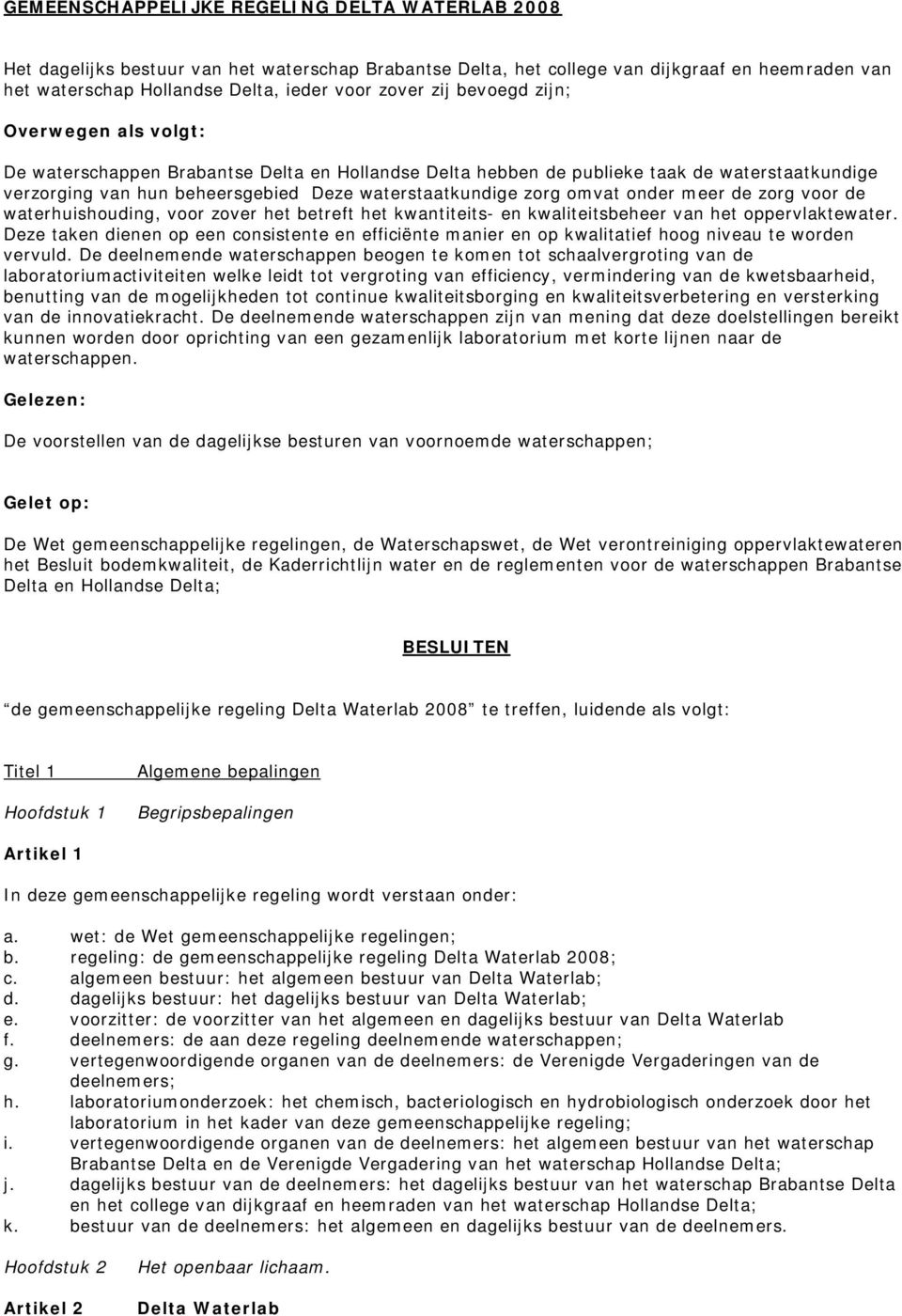 omvat onder meer de zorg voor de waterhuishouding, voor zover het betreft het kwantiteits- en kwaliteitsbeheer van het oppervlaktewater.