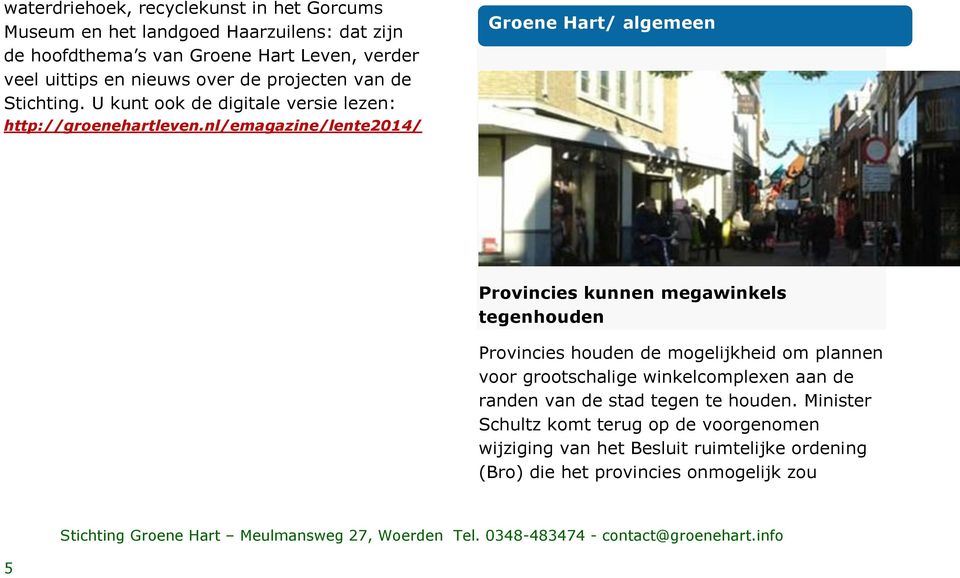 nl/emagazine/lente2014/ Groene Hart/ algemeen Provincies kunnen megawinkels tegenhouden Provincies houden de mogelijkheid om plannen voor